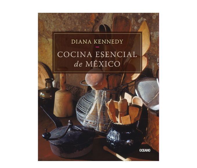 La cocina esencial de México – Diana Kennedy